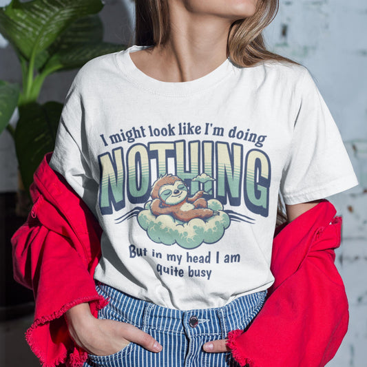 I Might Look Like I'm Doing Nothing, But In My Head I Am Quite Busy Unisex T-Shirt