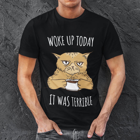 Woke Up Today - It Was Terrible Unisex T-Shirt