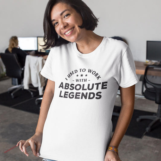 I Used To Work With Absolute Legends Unisex T-Shirt