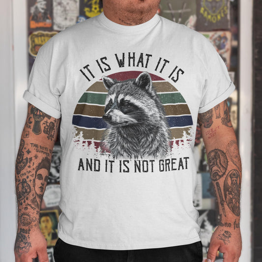 It Is What It Is And It Is Not Great Unisex T-Shirt