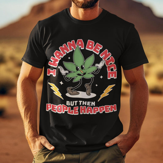 I Wanna Be Nice But Then People Happen Unisex T-Shirt