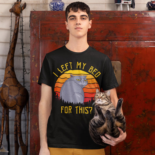 I Left My Bed For This? Unisex T-Shirt