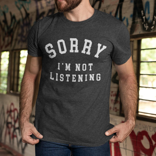 Sorry I'm Not Listening Unisex T-Shirt
