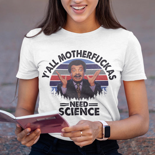 Y'all Motherfuckas Need Science Unisex T-Shirt
