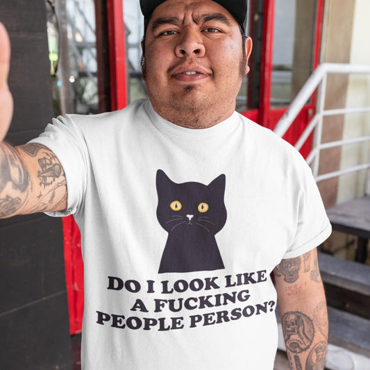 Do I Look Like A Fucking People Person? Unisex T-Shirt