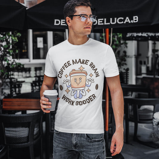 Coffee Make Brain Work Gooder Unisex T-Shirt