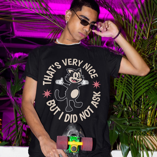 That's Very Nice But I Did Not Ask Unisex T-Shirt