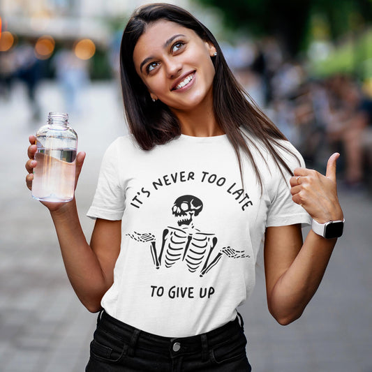 It's Never Too Late To Give Up Unisex T-Shirt