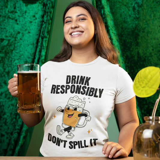 Drink Responsibly Don't Spill It Unisex T-Shirt