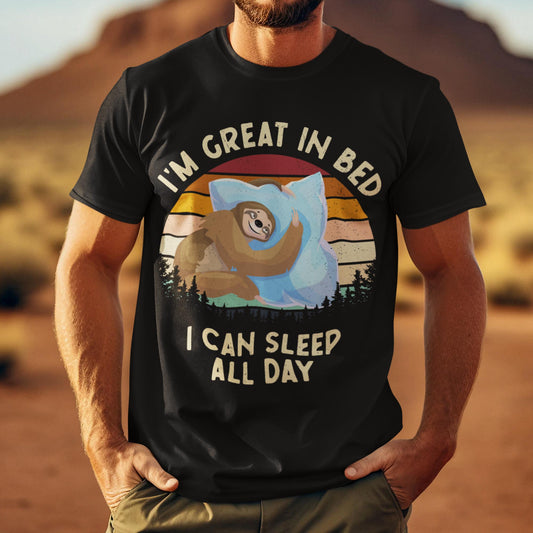 I'm Great In Bed - I Can Sleep All Day Unisex T-Shirt