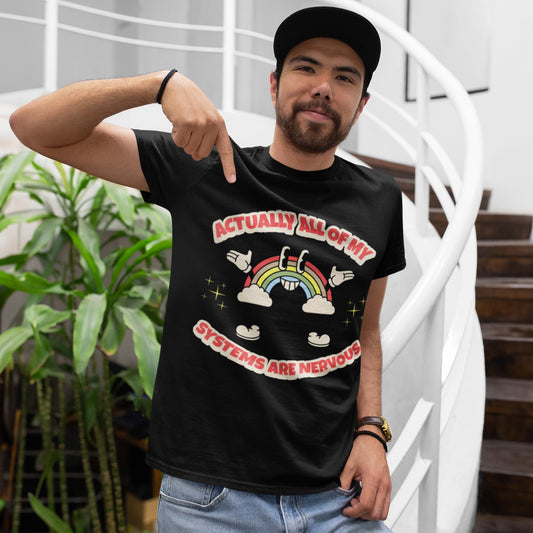 Actually All Of My Systems Are Nervous Unisex T-Shirt