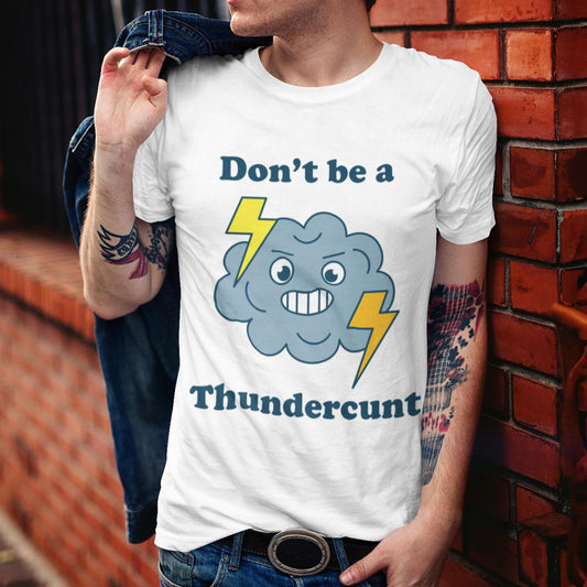 Don't Be A Thundercunt Unisex T-Shirt