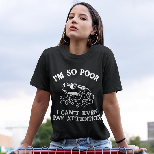 I'm So Poor I Can't Even Pay Attention Unisex T-Shirt