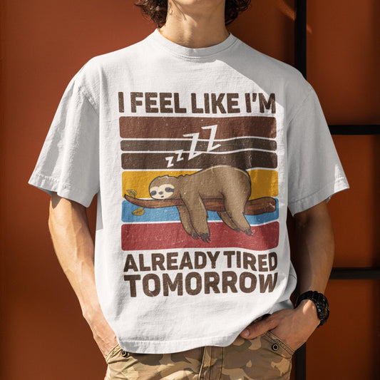 I Feel Like I'm Already Tired Tomorrow Unisex T-Shirt