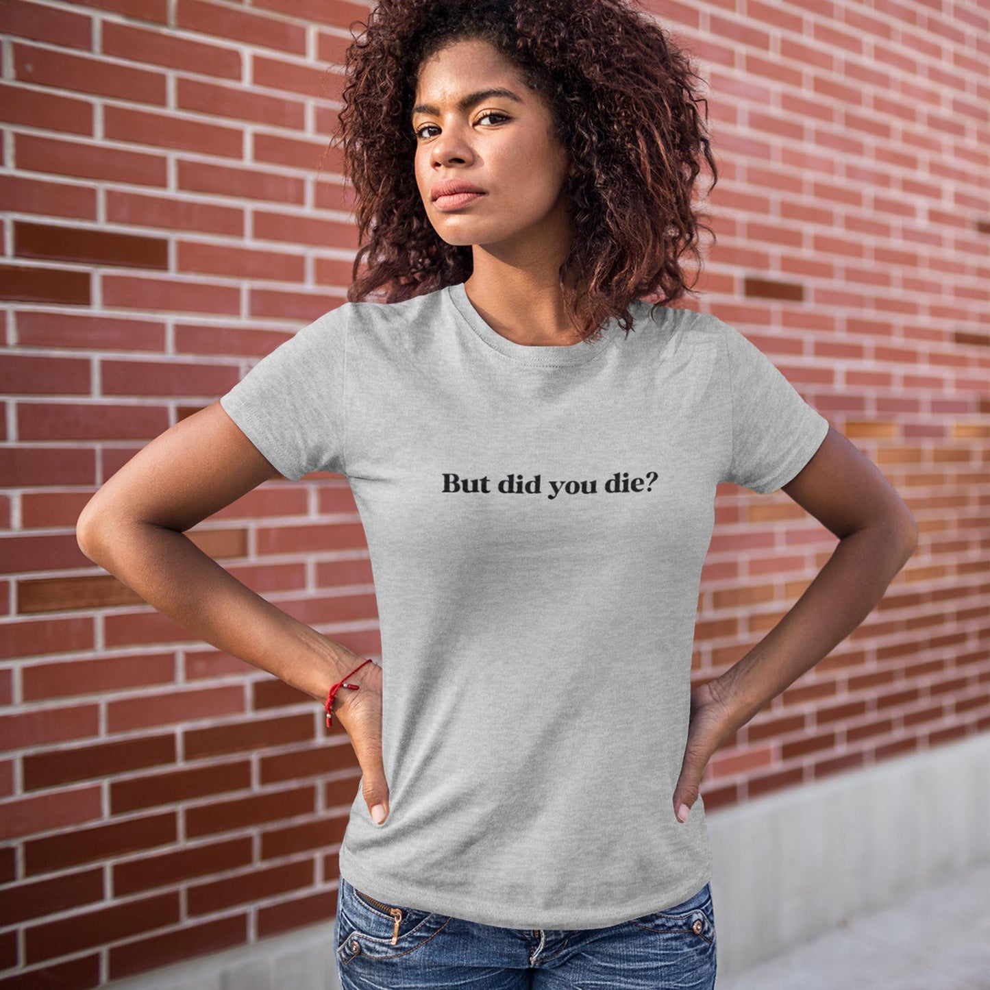 But Did You Die? Unisex T-Shirt