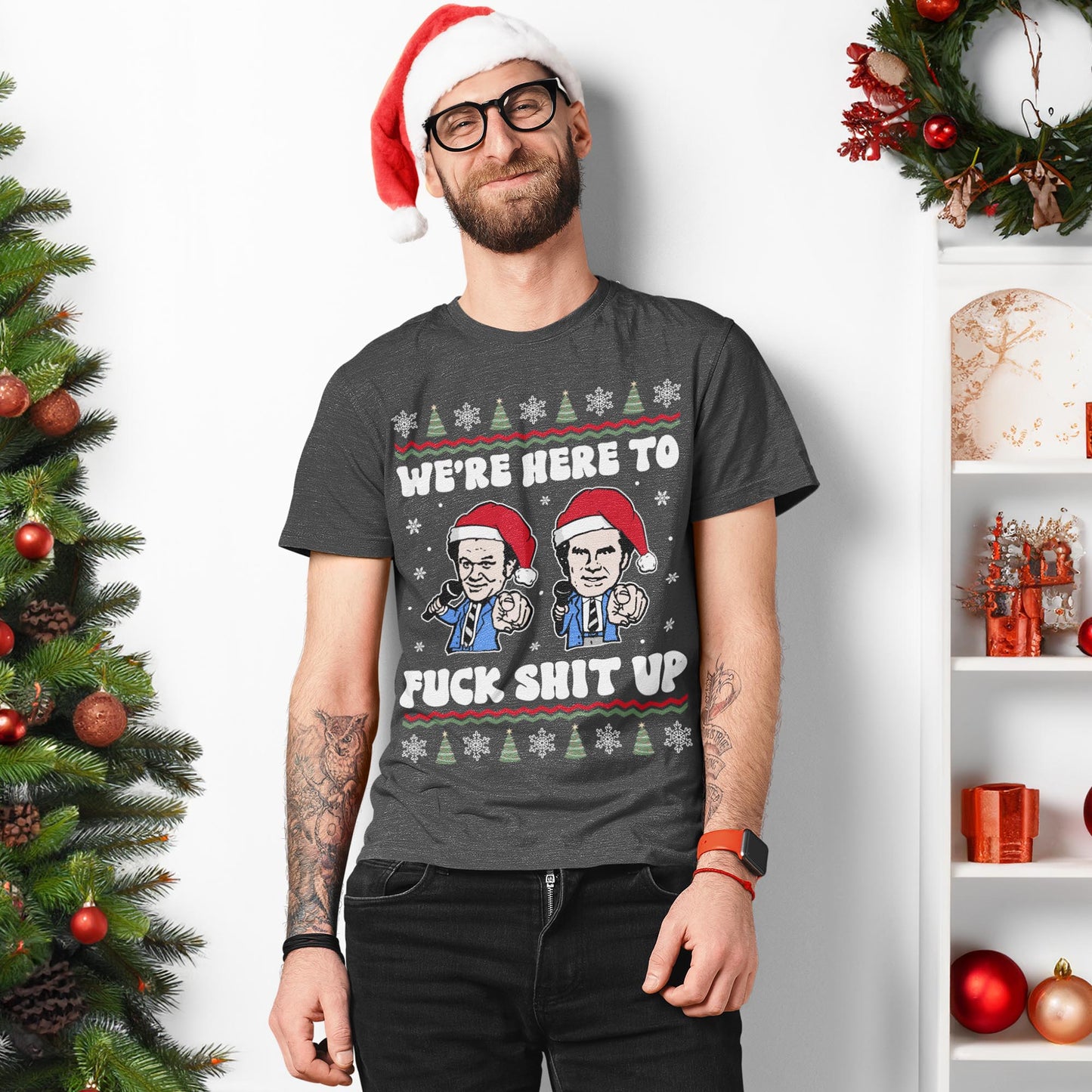 We're Here To Fuck Shit Up Step Brothers Christmas T-Shirt