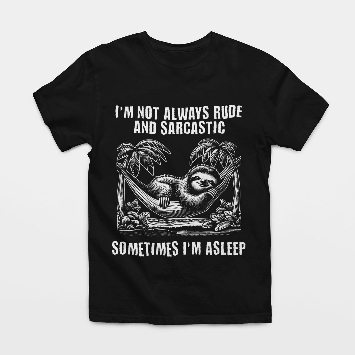 I'm Not Always Rude And Sarcastic - Sometimes I'm Asleep Unisex T-Shirt
