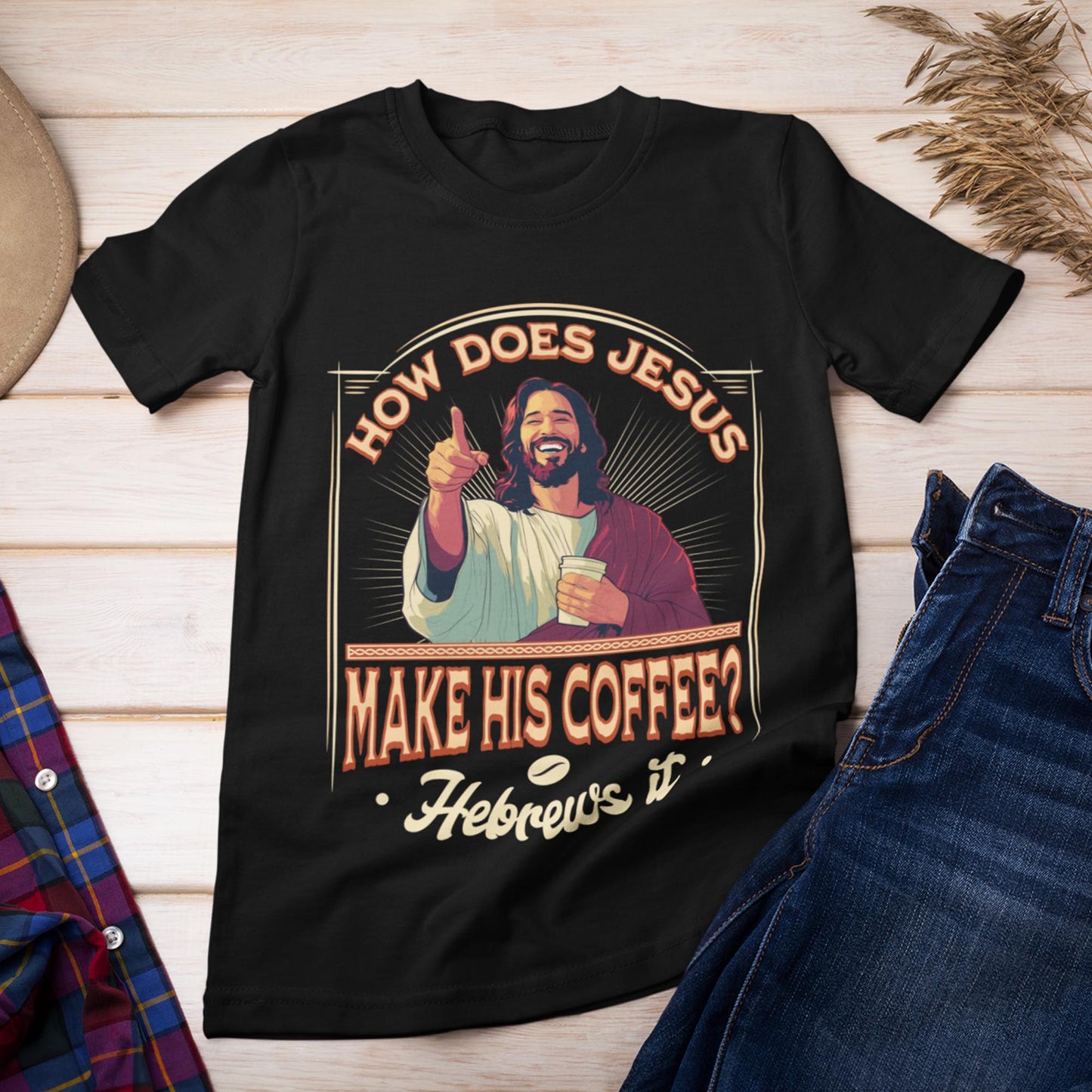 How Does Jesus Make His Coffee? Hebrews It Unisex T-Shirt
