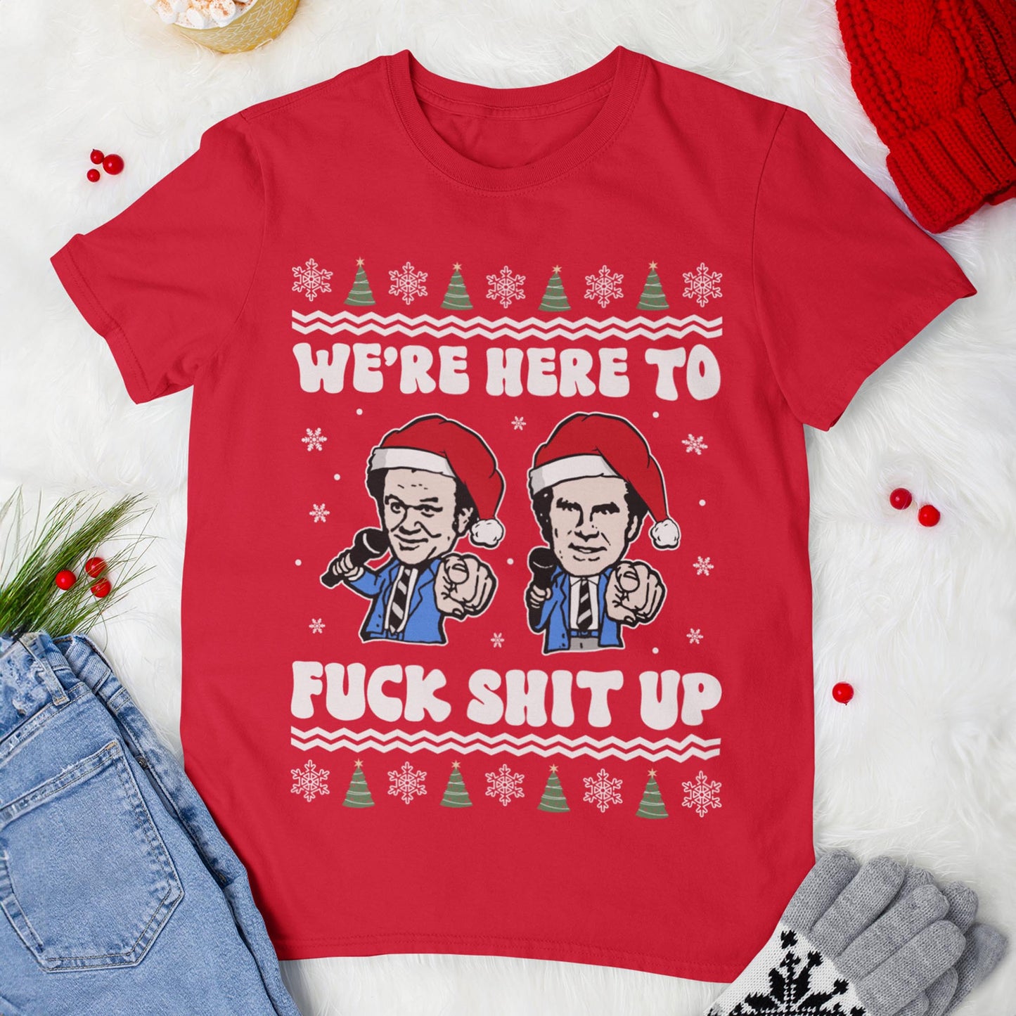 We're Here To Fuck Shit Up Step Brothers Christmas T-Shirt