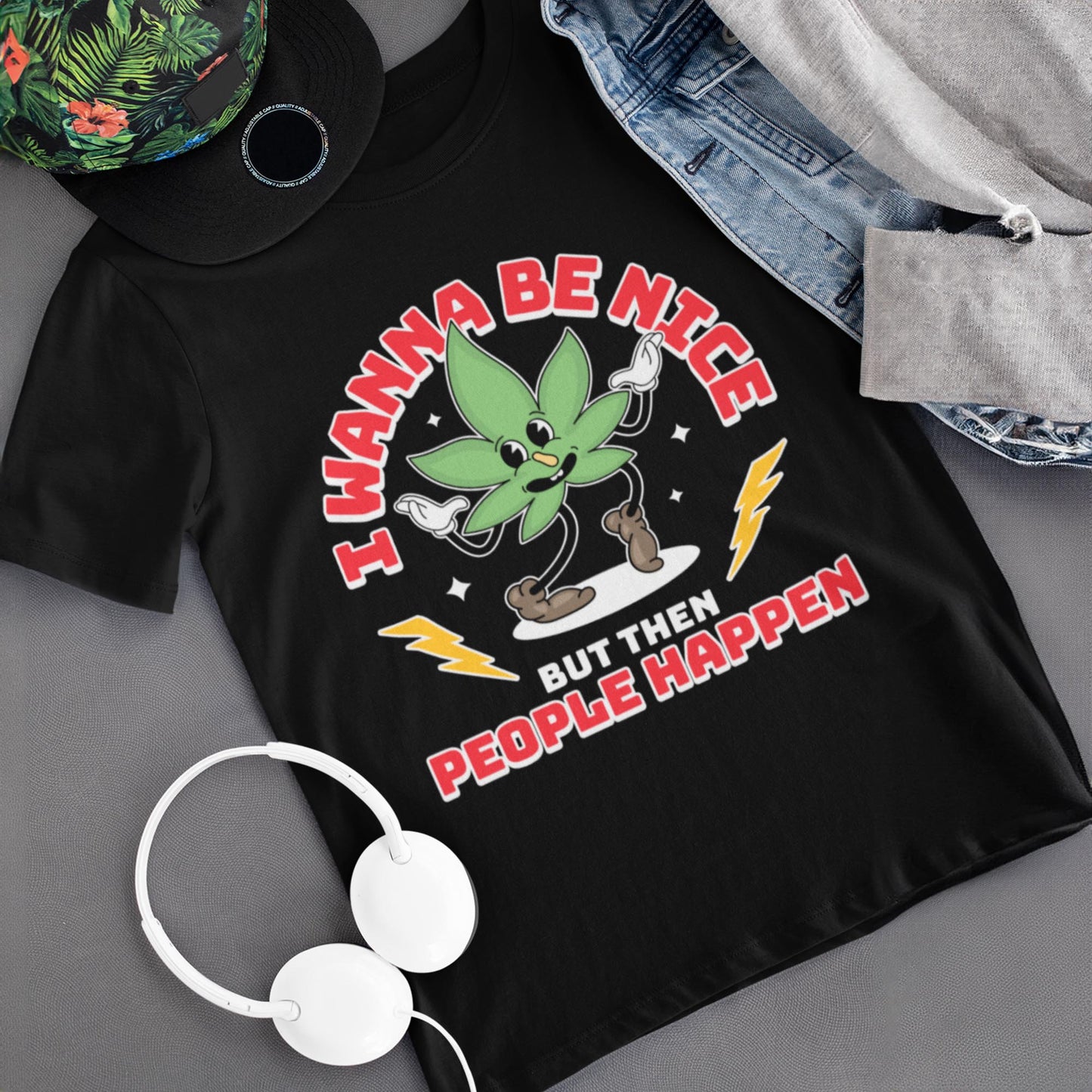 I Wanna Be Nice But Then People Happen Unisex T-Shirt