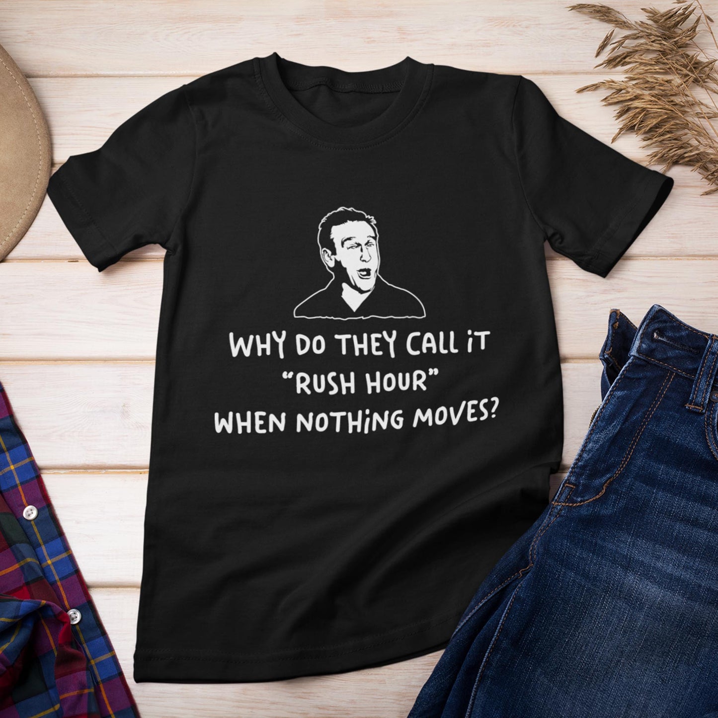Why Do They Call It Rush Hour When Nothing Moves? Unisex T-Shirt