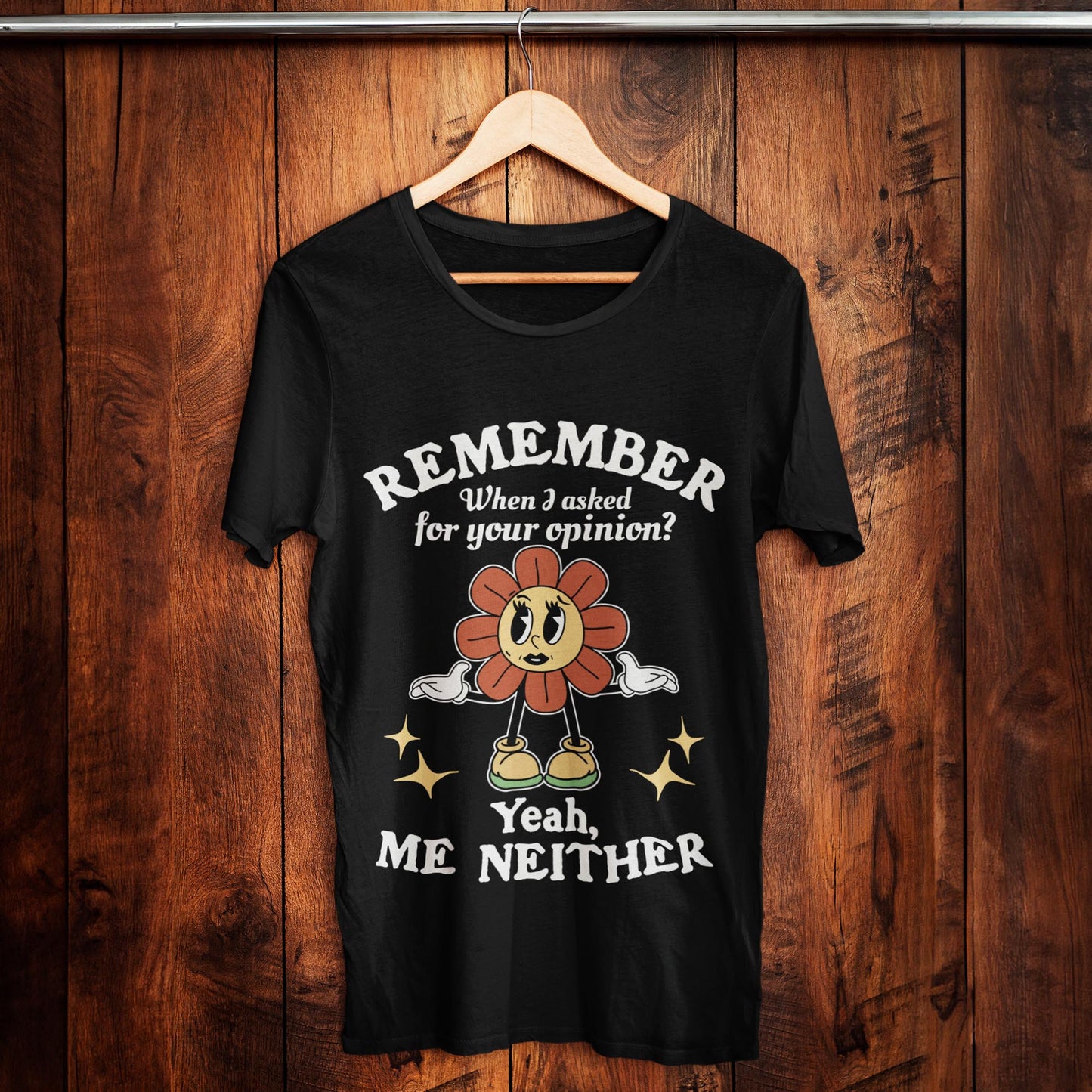 Remember When I Asked For Your Opinion? Unisex T-Shirt