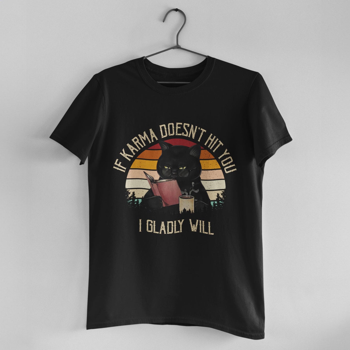 If Karma Doesn't Hit You I Gladly Will Unisex T-Shirt