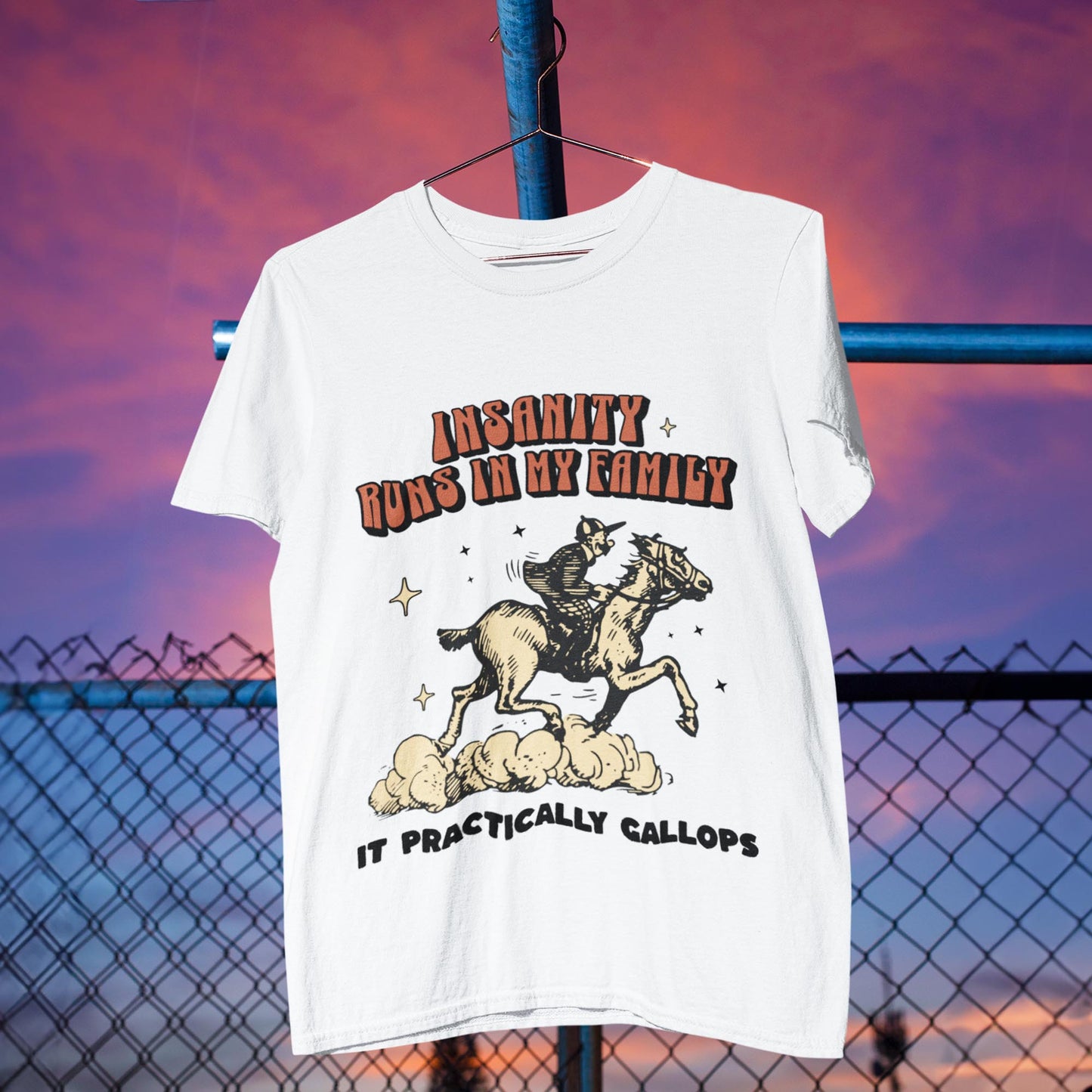 Insanity Runs In My Family - It Practically Gallops Unisex T-Shirt