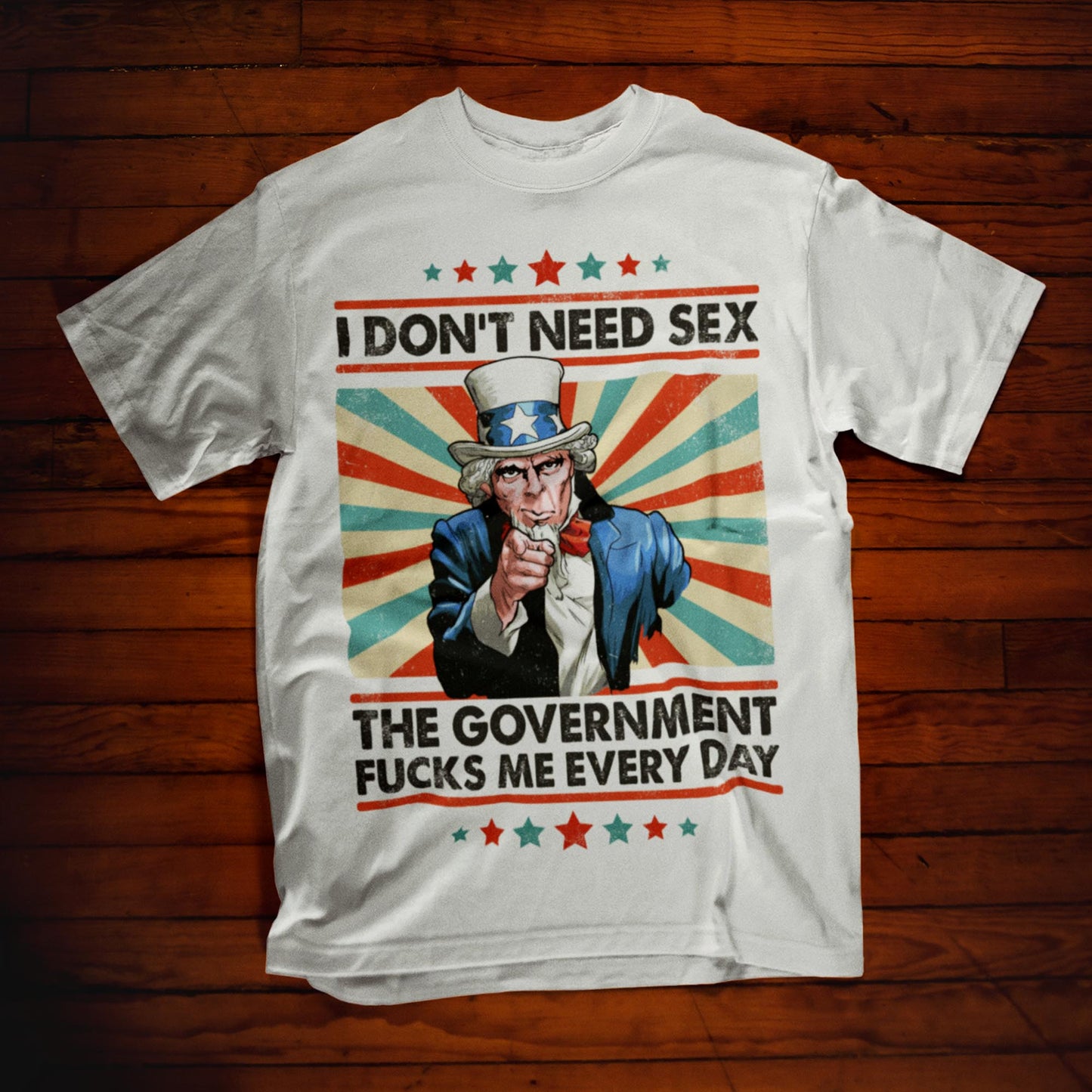 I Don't Need Sex The Government Fucks Me Every Day Unisex T-Shirt