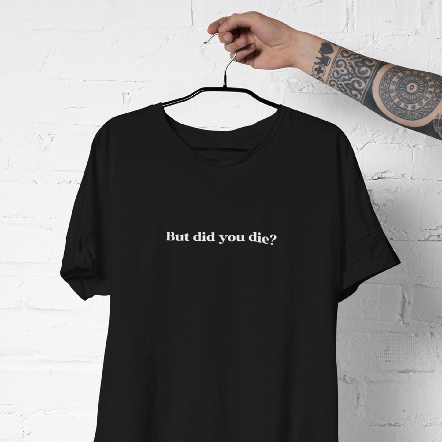 But Did You Die? Unisex T-Shirt