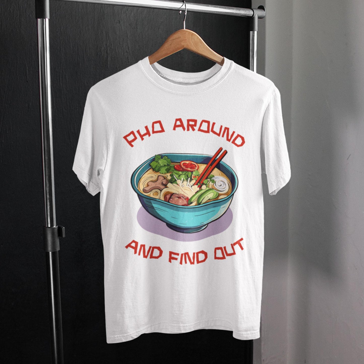 Pho Around And Find Out Unisex T-Shirt
