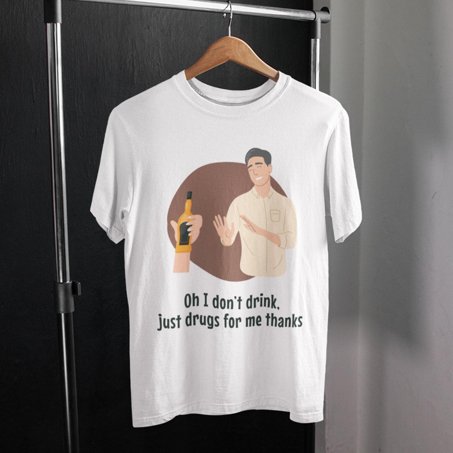 Oh I Don't Drink, Just Drugs For Me Thanks Unisex T-Shirt