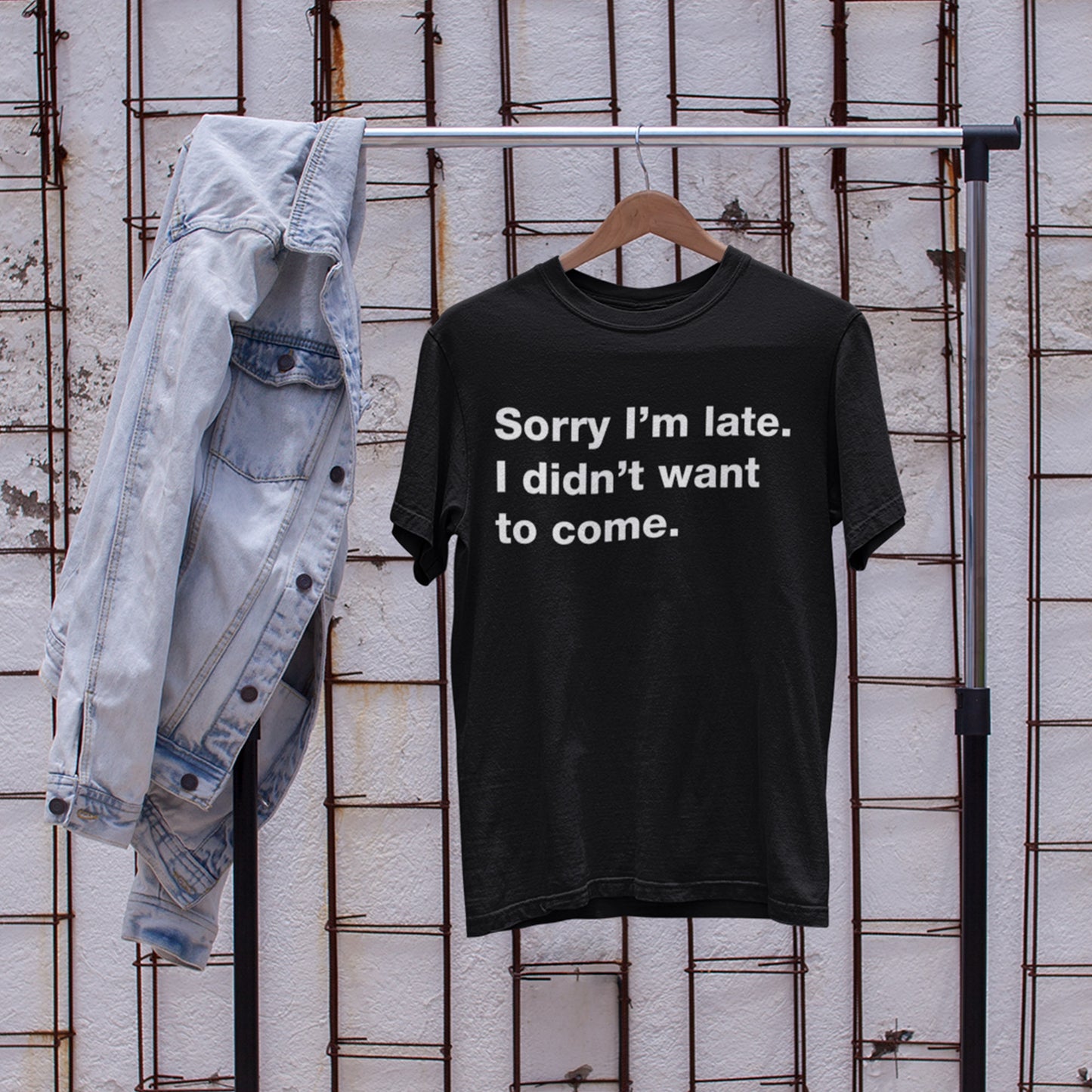 Sorry I'm Late I Didn't Want To Come Unisex T-Shirt