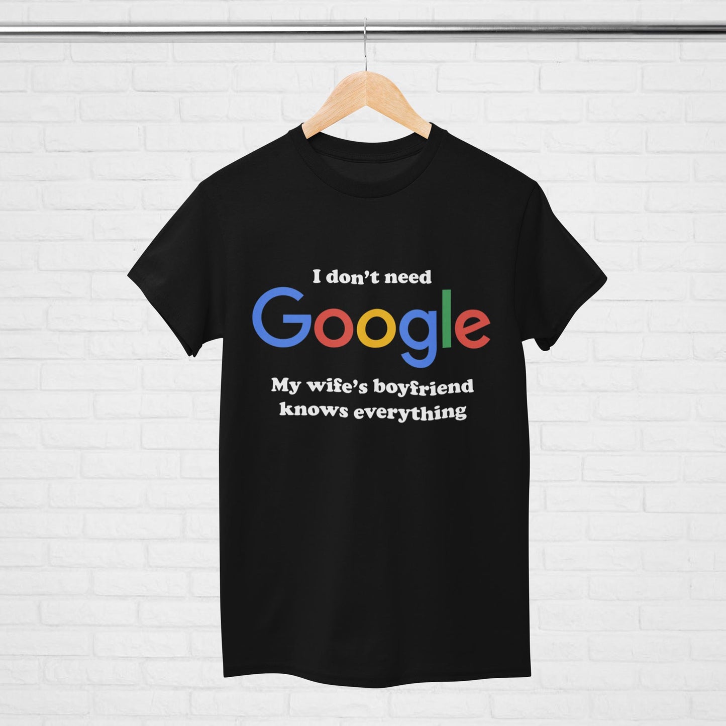 I Don't Need Google My Wife's Boyfriend Knows Everything Unisex T-Shirt