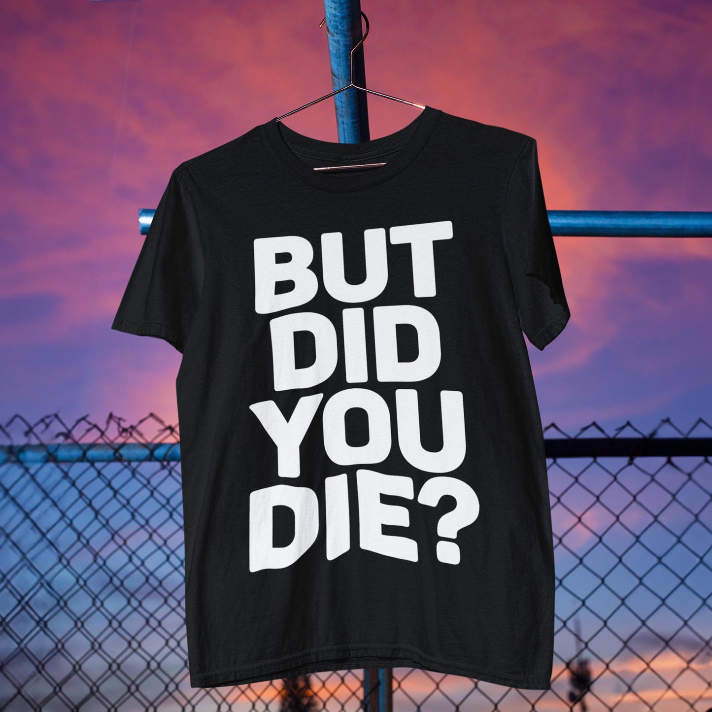 But Did You Die? Unisex T-Shirt