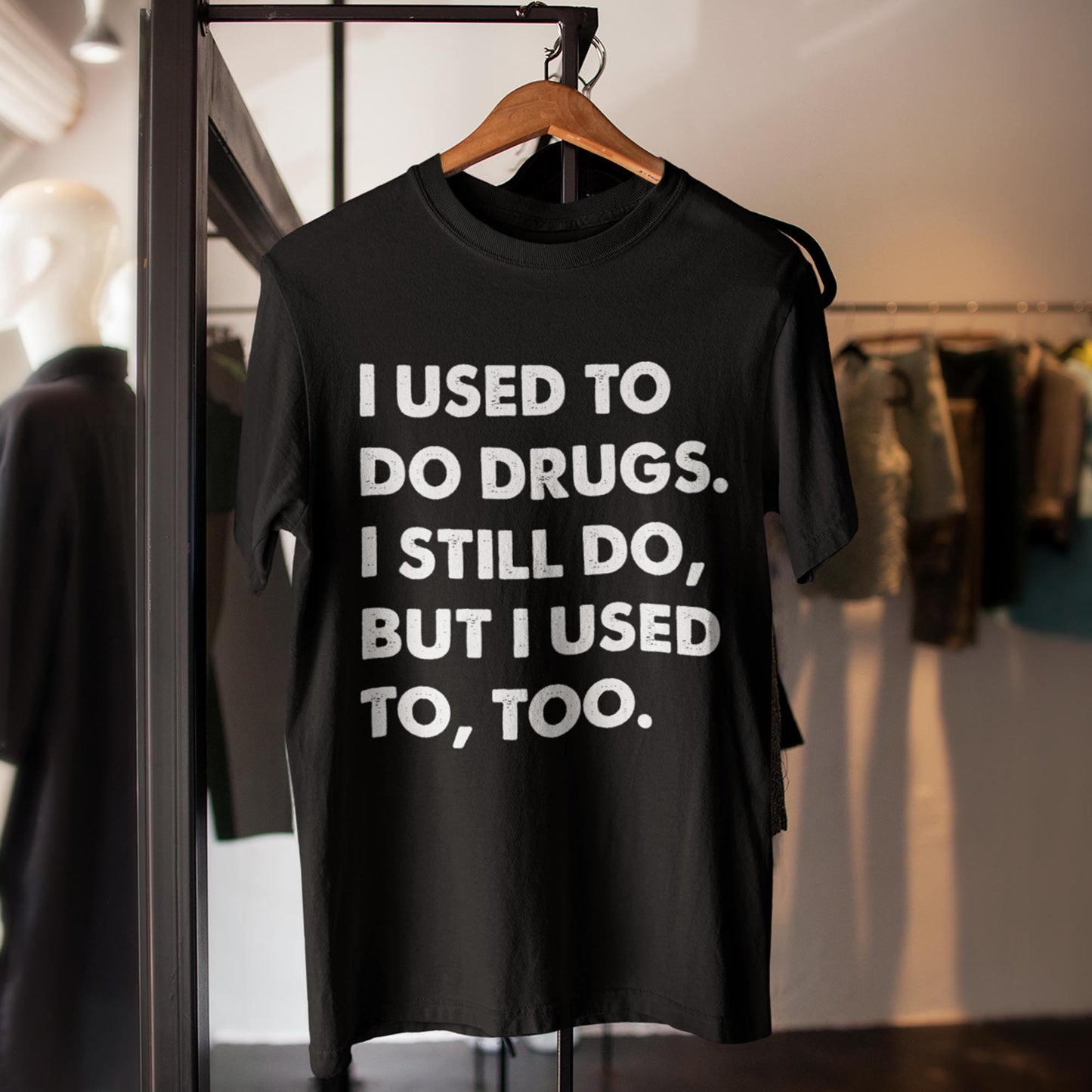 I Used To Do Drugs Unisex T-Shirt