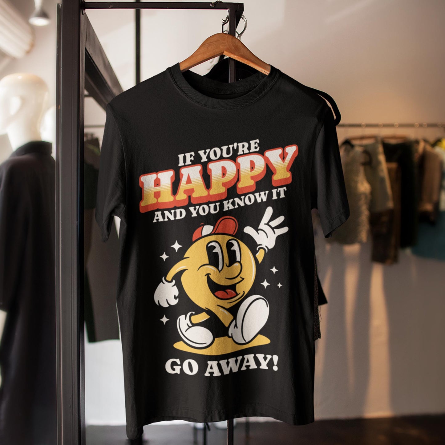 If You're Happy And You Know It Go Away Unisex T-Shirt