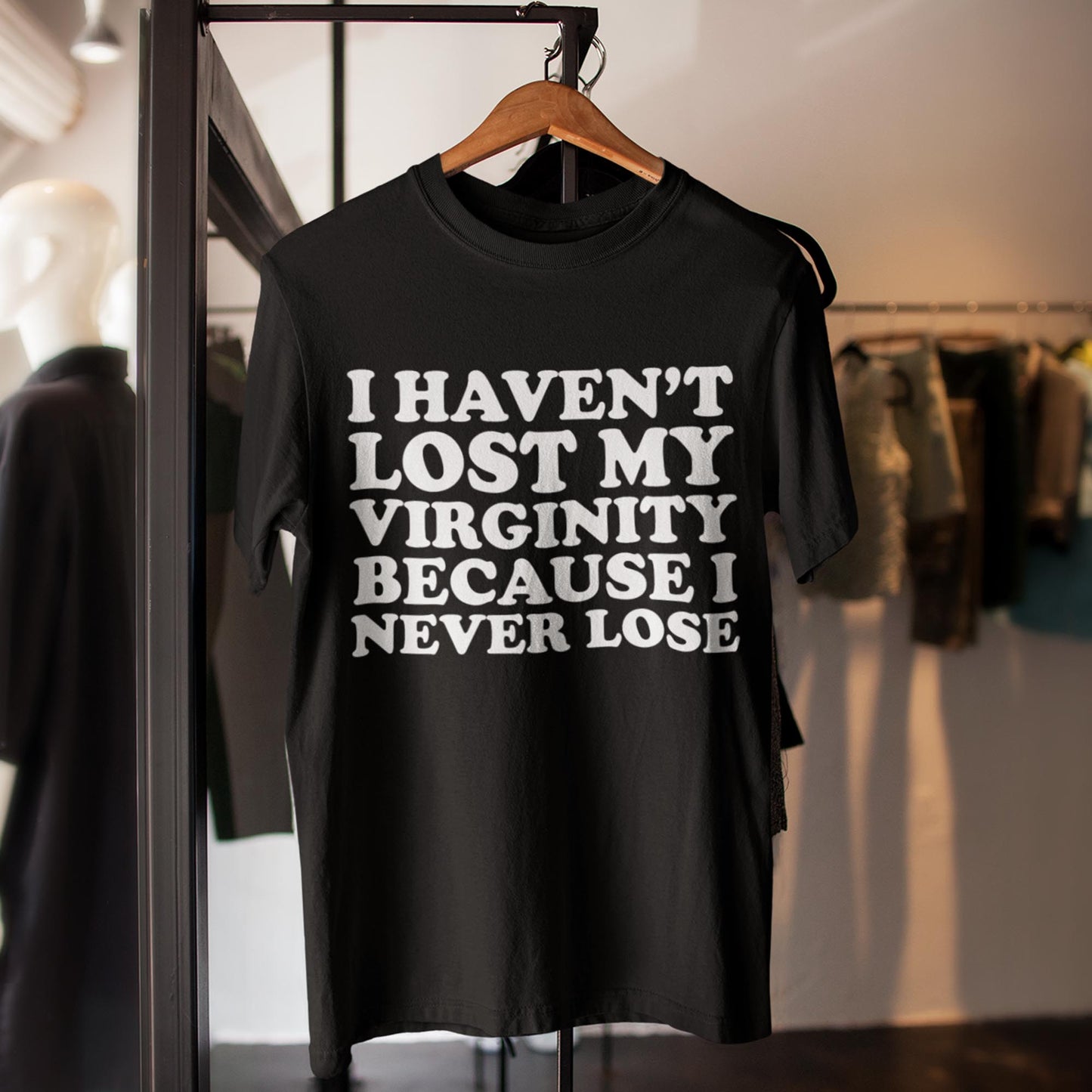 I Haven't Lost My Virginity Because I Never Lose Unisex T-Shirt