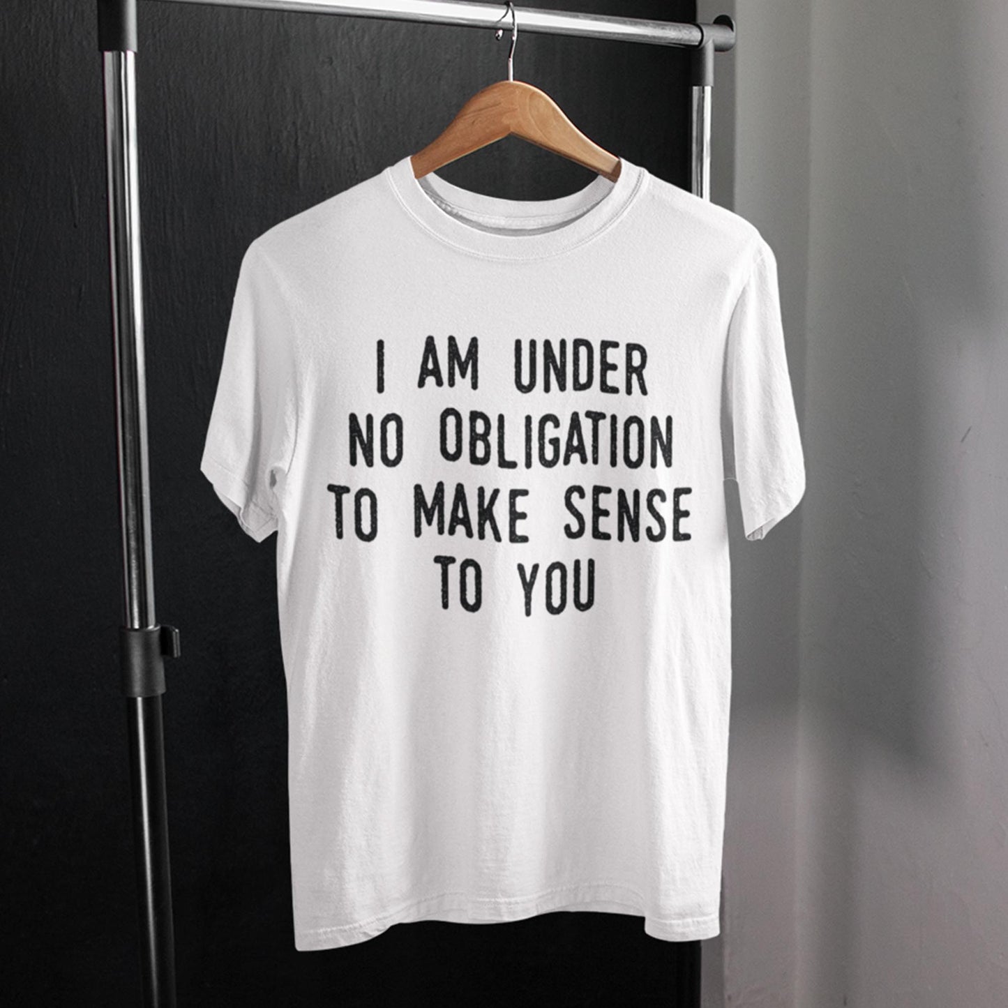 I Am Under No Obligation To Make Sense To You Unisex T-Shirt