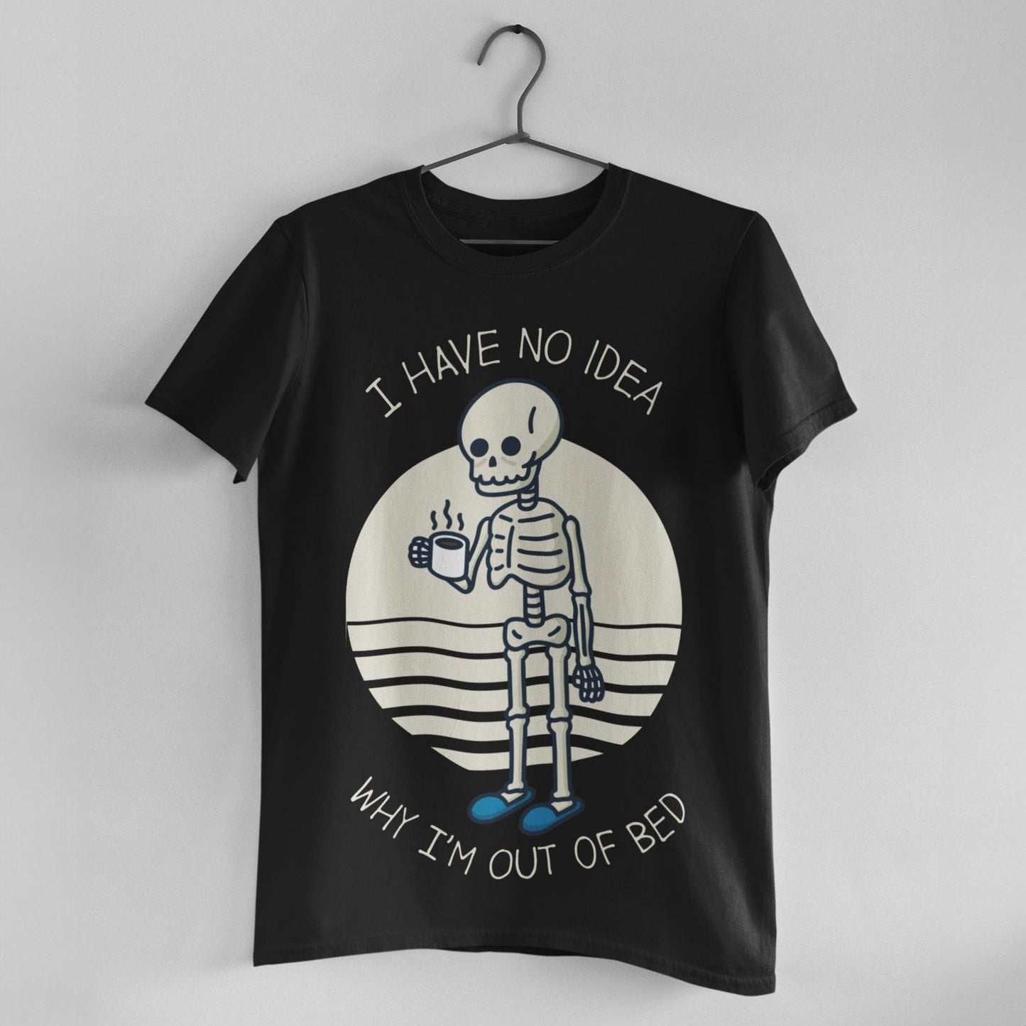 I Have No Idea Why I'm Out Of Bed Unisex T-Shirt