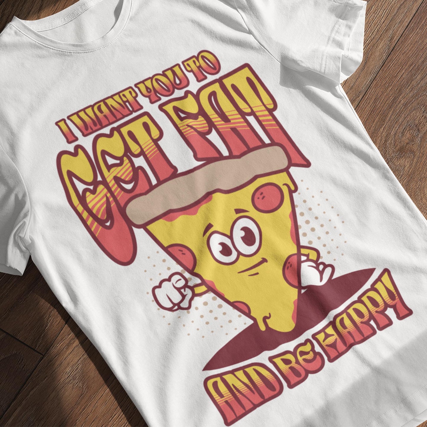 I Want You To Get Fat And Be Happy Unisex T-Shirt