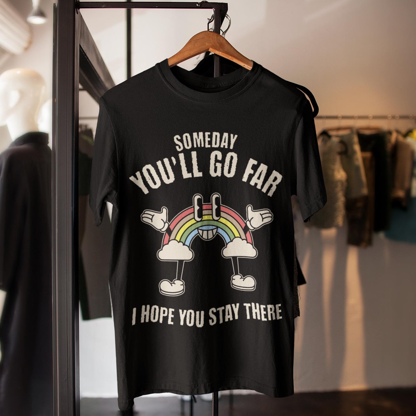 Someday You'll Go Far - I Hope You Stay There Unisex T-Shirt