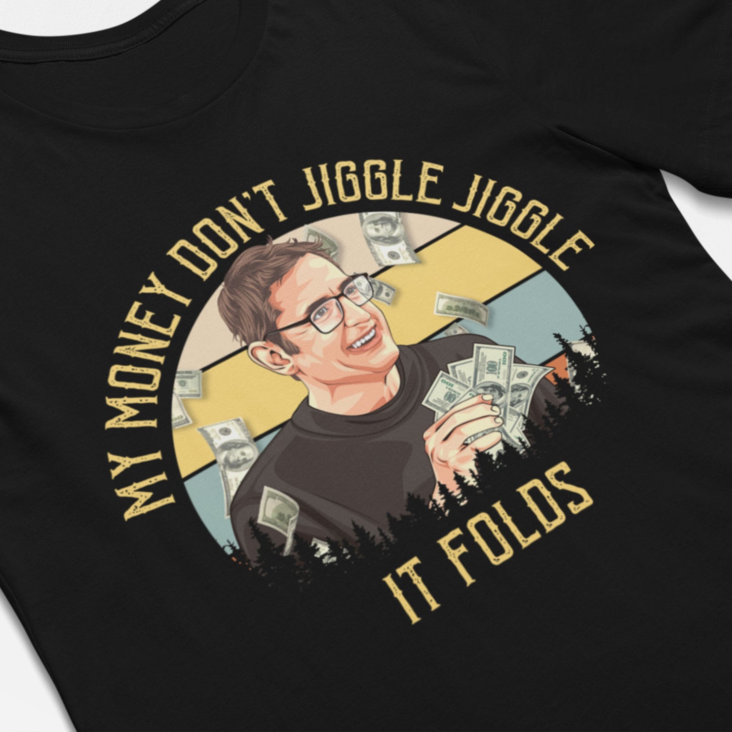 My Money Don't Jiggle Jiggle Unisex T-Shirt