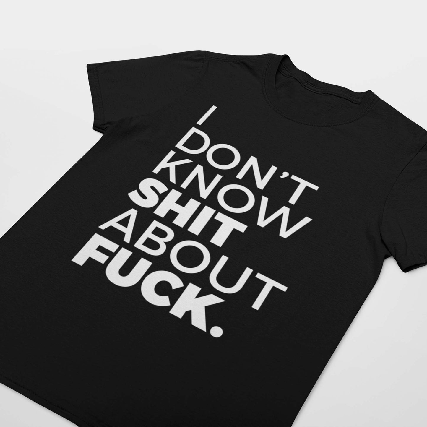 I Don't Know Shit About Fuck Unisex T-Shirt