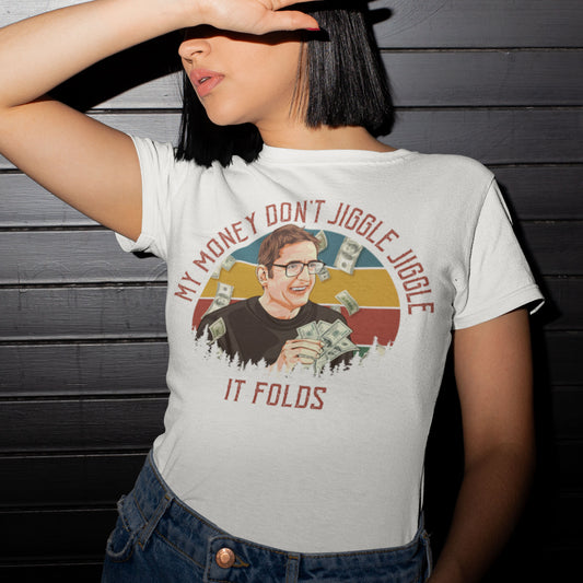 My Money Don't Jiggle Jiggle Unisex T-Shirt