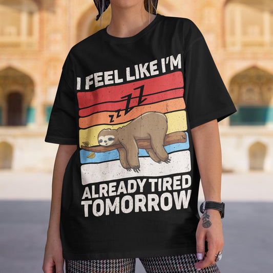 I Feel Like I'm Already Tired Tomorrow Unisex T-Shirt
