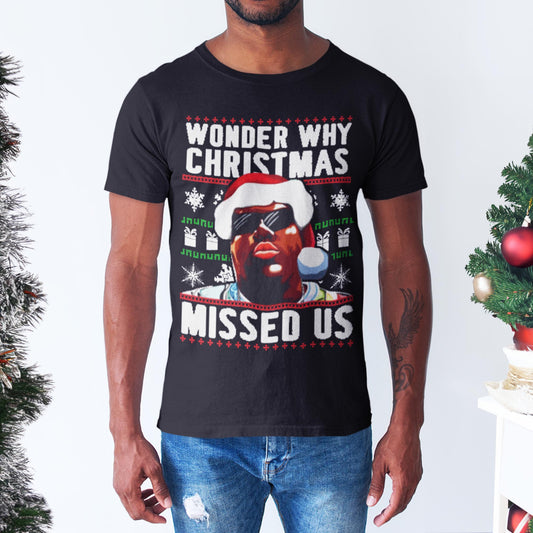 Wonder Why Christmas Missed Us T-Shirt