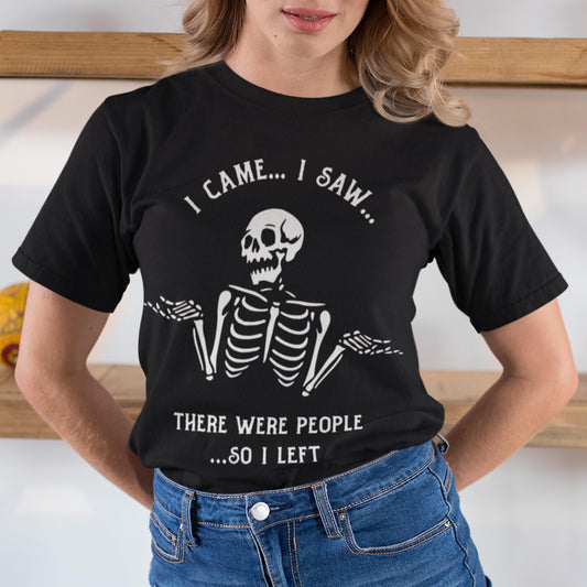 I Came I Saw There Were People So I Left Unisex T-Shirt