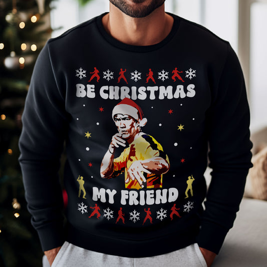 Be Christmas My Friend Sweatshirt