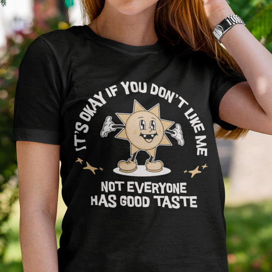 Not Everyone Has Good Taste Unisex T-Shirt